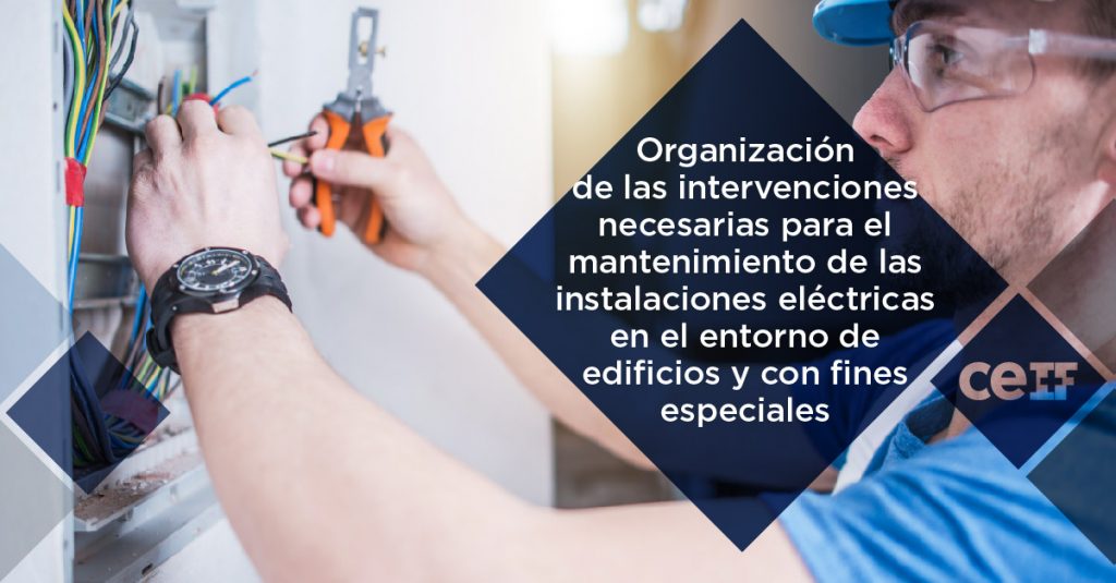 Organización de las intervenciones necesarias para el mantenimiento de las instalaciones eléctricas en el entorno de edificios y con fines especiales